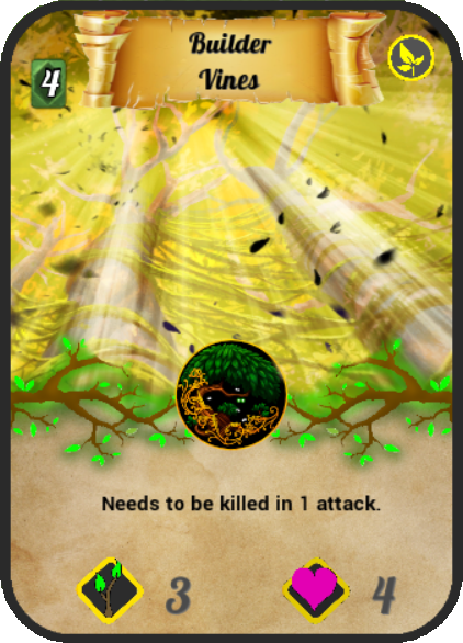 Builder's Vines. 4 Nature Essence cost. 0 Attack, 4 Health, 3 growth time. Needs to be killed in 1 attack.
